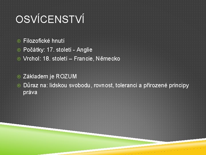 OSVÍCENSTVÍ Filozofické hnutí Počátky: 17. století - Anglie Vrchol: 18. století – Francie, Německo