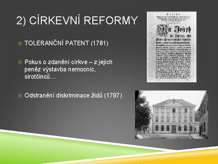 2) CÍRKEVNÍ REFORMY TOLERANČNÍ PATENT (1781) Pokus o zdanění církve – z jejich peněz