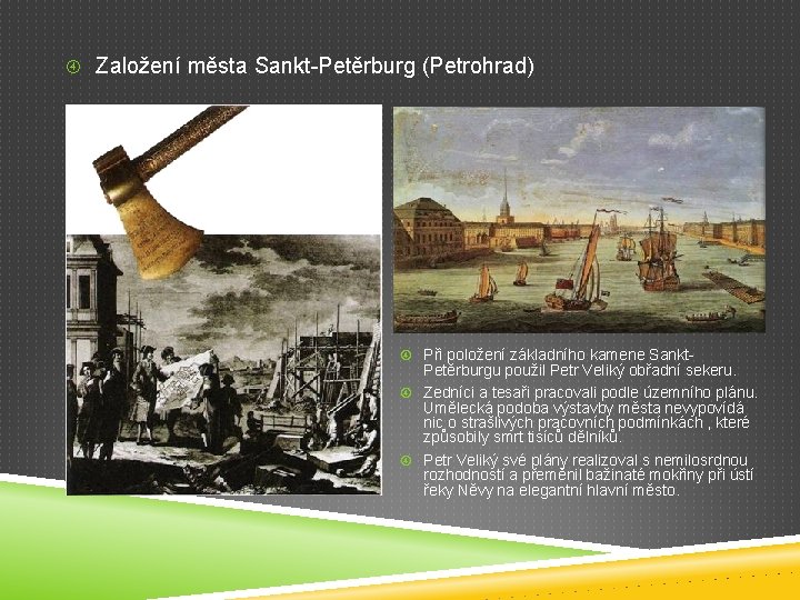  Založení města Sankt-Petěrburg (Petrohrad) Při položení základního kamene Sankt- Petěrburgu použil Petr Veliký