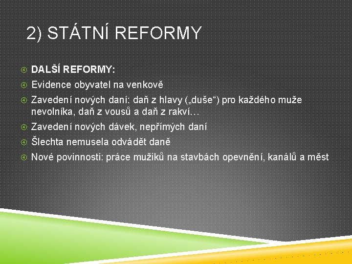 2) STÁTNÍ REFORMY DALŠÍ REFORMY: Evidence obyvatel na venkově Zavedení nových daní: daň z