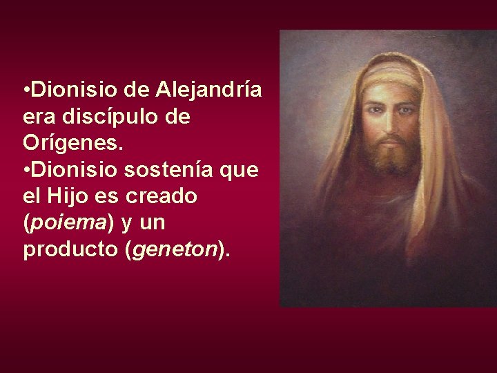  • Dionisio de Alejandría era discípulo de Orígenes. • Dionisio sostenía que el