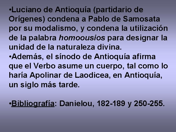  • Luciano de Antioquía (partidario de Orígenes) condena a Pablo de Samosata por