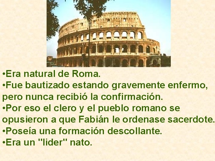  • Era natural de Roma. • Fue bautizado estando gravemente enfermo, pero nunca