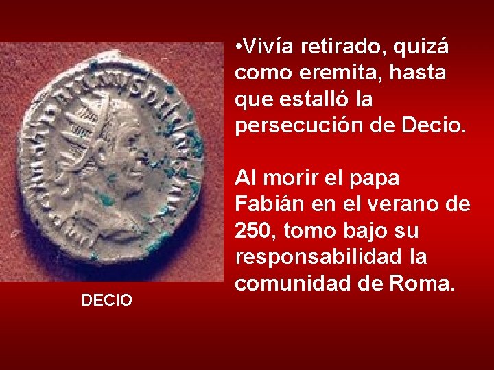  • Vivía retirado, quizá como eremita, hasta que estalló la persecución de Decio.