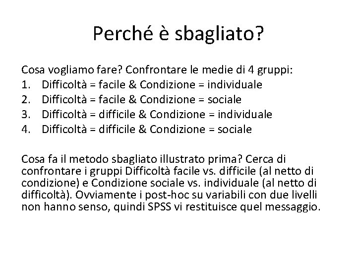 Perché è sbagliato? Cosa vogliamo fare? Confrontare le medie di 4 gruppi: 1. Difficoltà