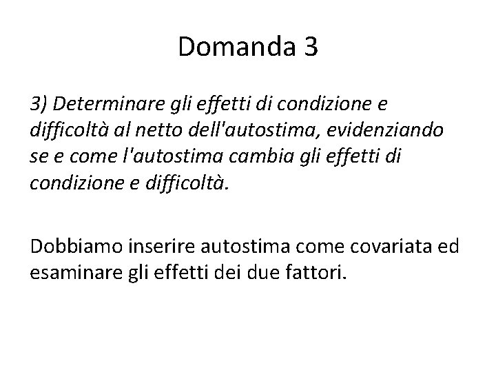 Domanda 3 3) Determinare gli effetti di condizione e difficoltà al netto dell'autostima, evidenziando