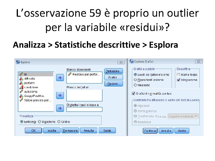 L’osservazione 59 è proprio un outlier per la variabile «residui» ? Analizza > Statistiche