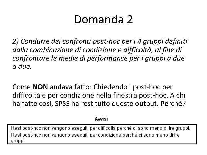 Domanda 2 2) Condurre dei confronti post-hoc per i 4 gruppi definiti dalla combinazione