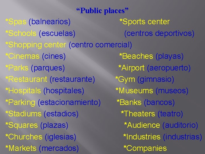 “Public places” *Spas (balnearios) *Sports center *Schools (escuelas) (centros deportivos) *Shopping center (centro comercial)