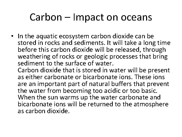 Carbon – Impact on oceans • In the aquatic ecosystem carbon dioxide can be