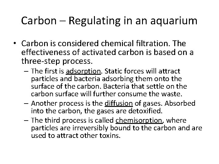 Carbon – Regulating in an aquarium • Carbon is considered chemical filtration. The effectiveness