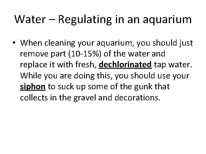 Water – Regulating in an aquarium • When cleaning your aquarium, you should just