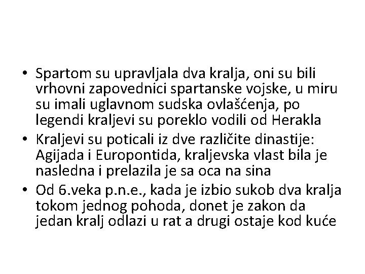  • Spartom su upravljala dva kralja, oni su bili vrhovni zapovednici spartanske vojske,