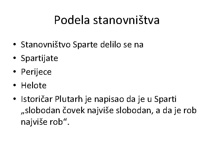 Podela stanovništva • • • Stanovništvo Sparte delilo se na Spartijate Perijece Helote Istoričar Podela stanovništva • • • Stanovništvo Sparte delilo se na Spartijate Perijece Helote Istoričar