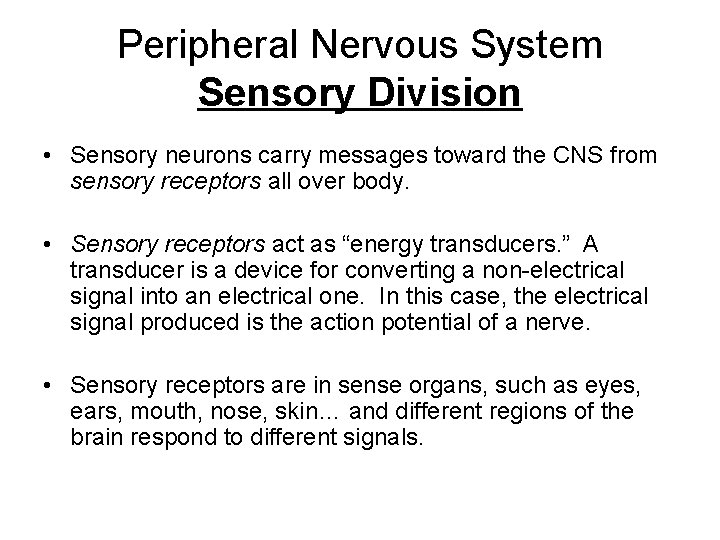 Peripheral Nervous System Sensory Division • Sensory neurons carry messages toward the CNS from Peripheral Nervous System Sensory Division • Sensory neurons carry messages toward the CNS from