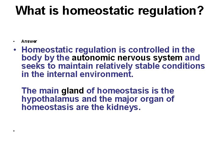 What is homeostatic regulation? • Answer • Homeostatic regulation is controlled in the body