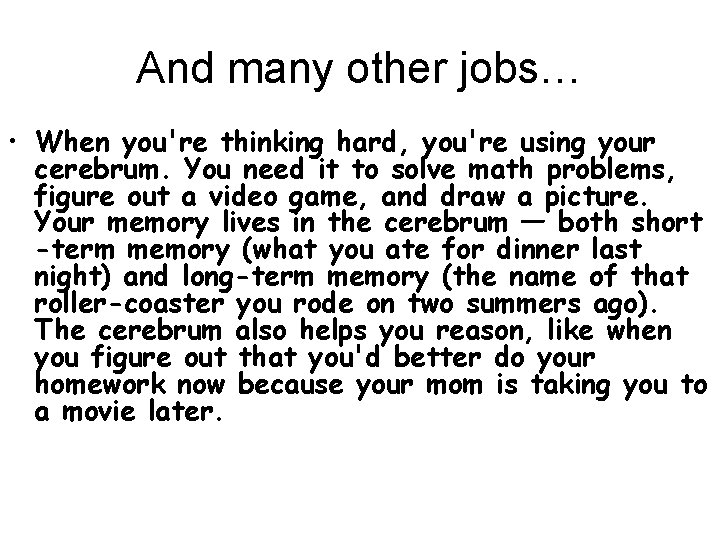 And many other jobs… • When you're thinking hard, you're using your cerebrum. You