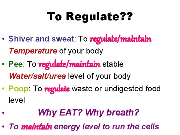 To Regulate? ? • Shiver and sweat: To regulate/maintain Temperature of your body • To Regulate? ? • Shiver and sweat: To regulate/maintain Temperature of your body •
