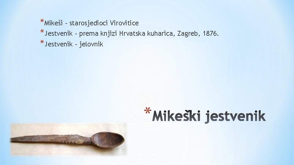 *Mikeši - starosjedioci Virovitice *Jestvenik - prema knjizi Hrvatska kuharica, Zagreb, 1876. *Jestvenik -