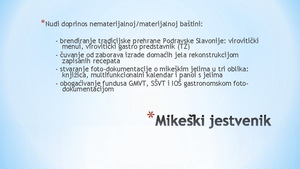 *Nudi doprinos nematerijalnoj/materijalnoj baštini: - brendiranje tradicijske prehrane Podravske Slavonije: virovitički menui, virovitički gastro