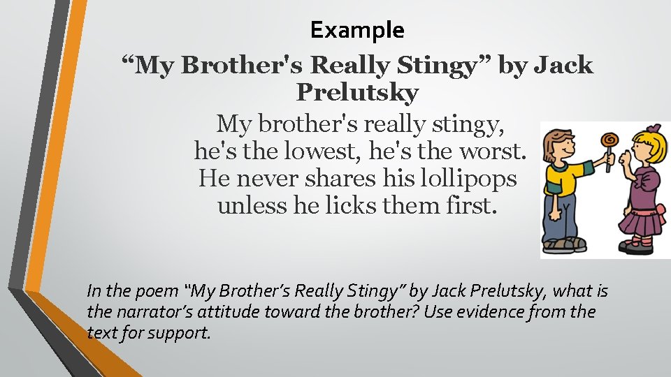 Example “My Brother's Really Stingy” by Jack Prelutsky My brother's really stingy, he's the