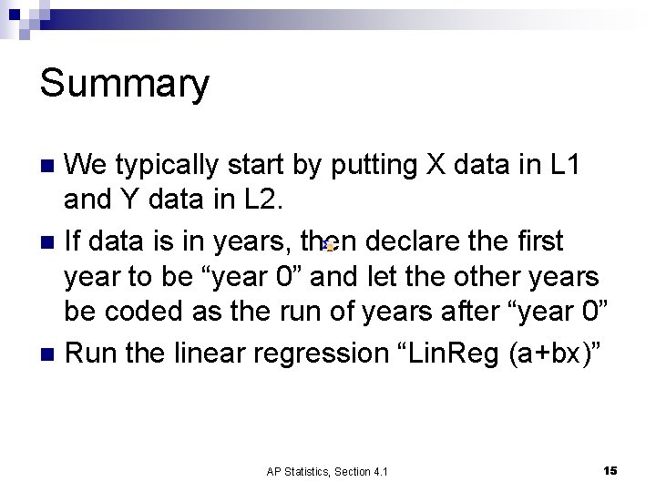 Summary We typically start by putting X data in L 1 and Y data Summary We typically start by putting X data in L 1 and Y data