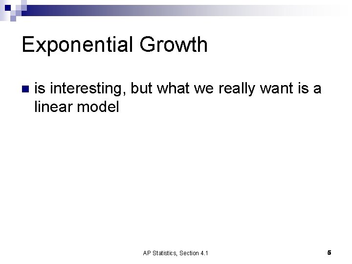 Exponential Growth n is interesting, but what we really want is a linear model Exponential Growth n is interesting, but what we really want is a linear model