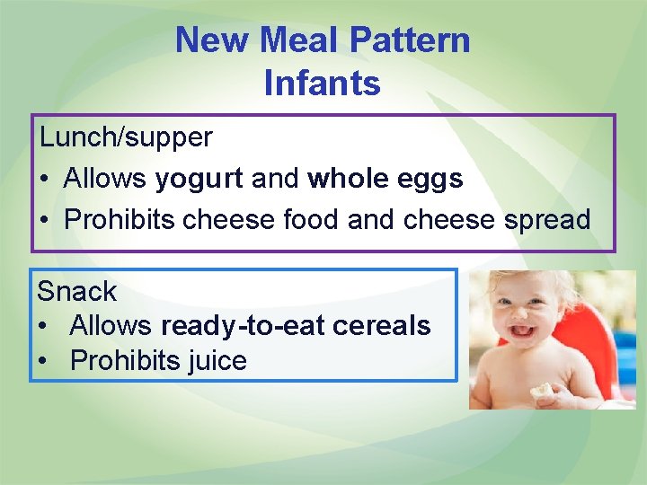 New Meal Pattern Infants Lunch/supper • Allows yogurt and whole eggs • Prohibits cheese