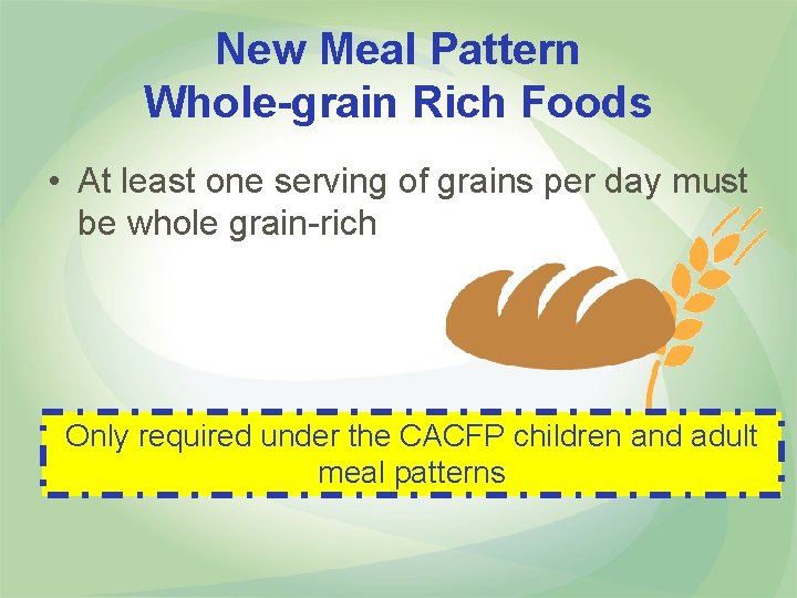 New Meal Pattern Whole-grain Rich Foods • At least one serving of grains per