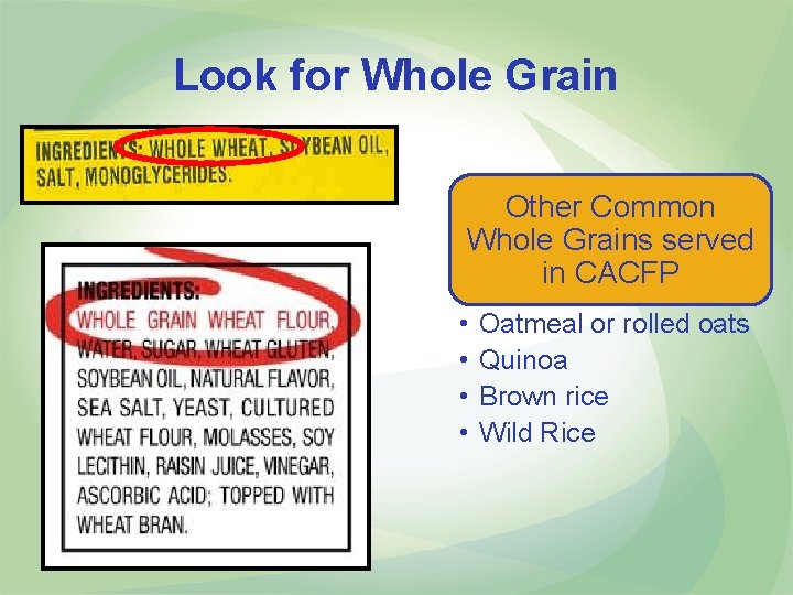 Look for Whole Grain Other Common Whole Grains served in CACFP • • Oatmeal