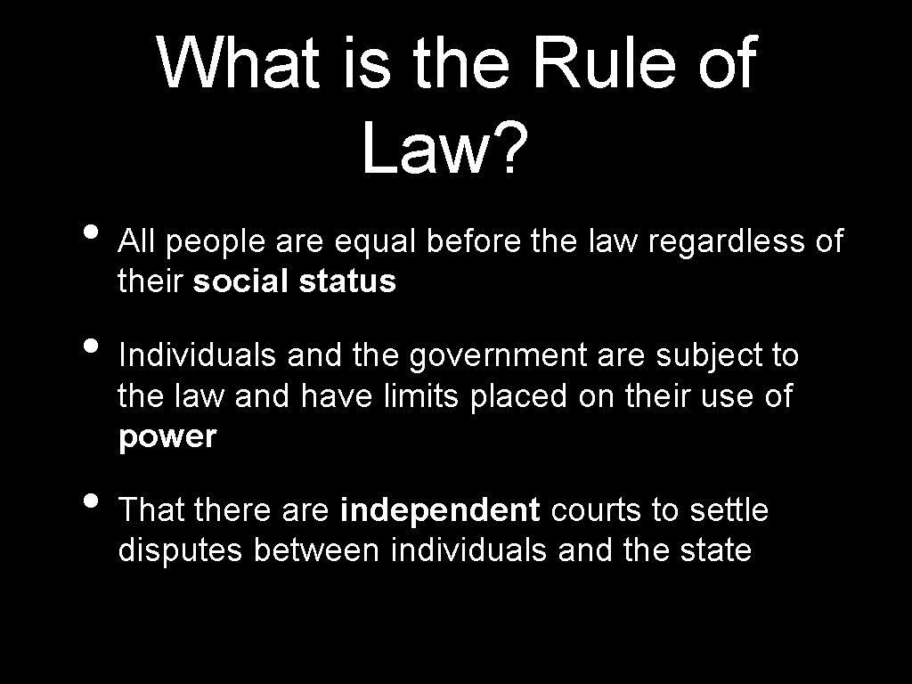What is the Rule of Law? • All people are equal before the law