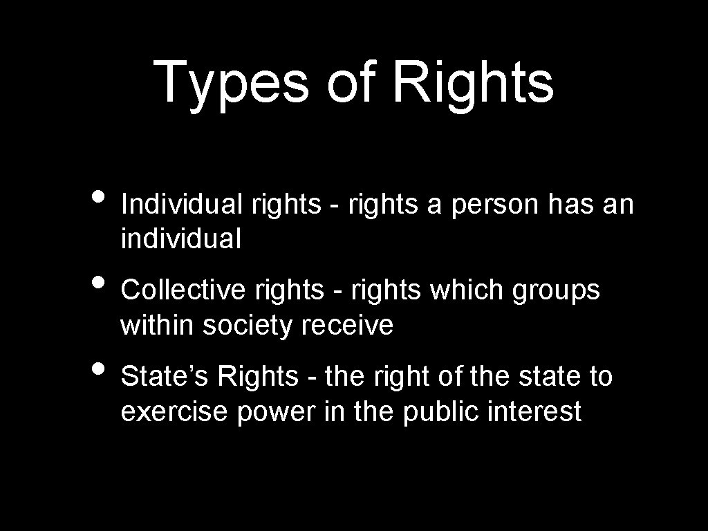 Types of Rights • Individual rights - rights a person has an individual •