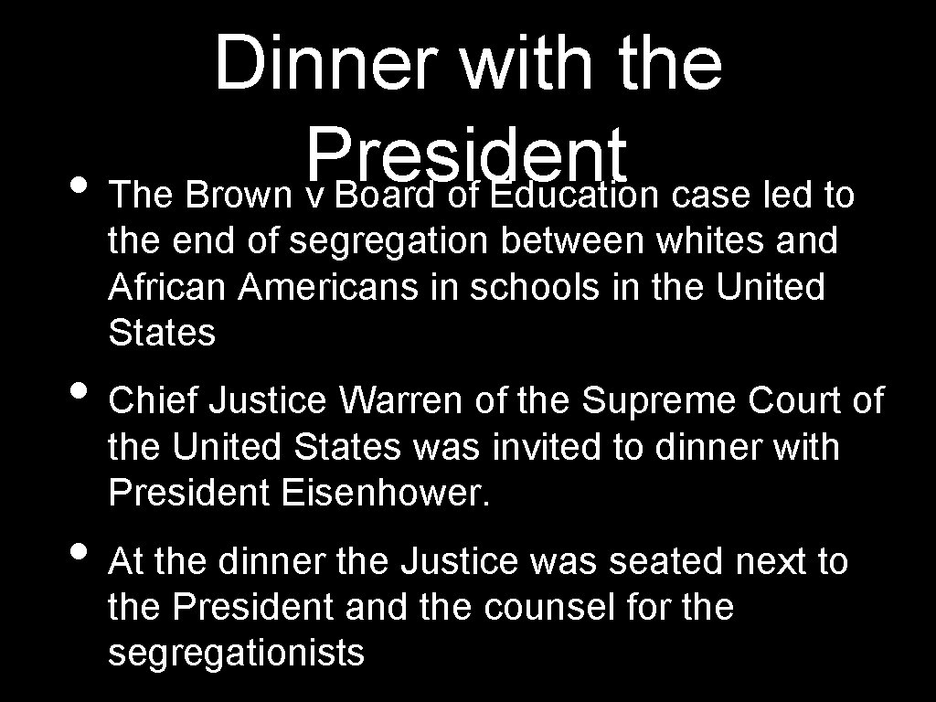Dinner with the President • The Brown v Board of Education case led to