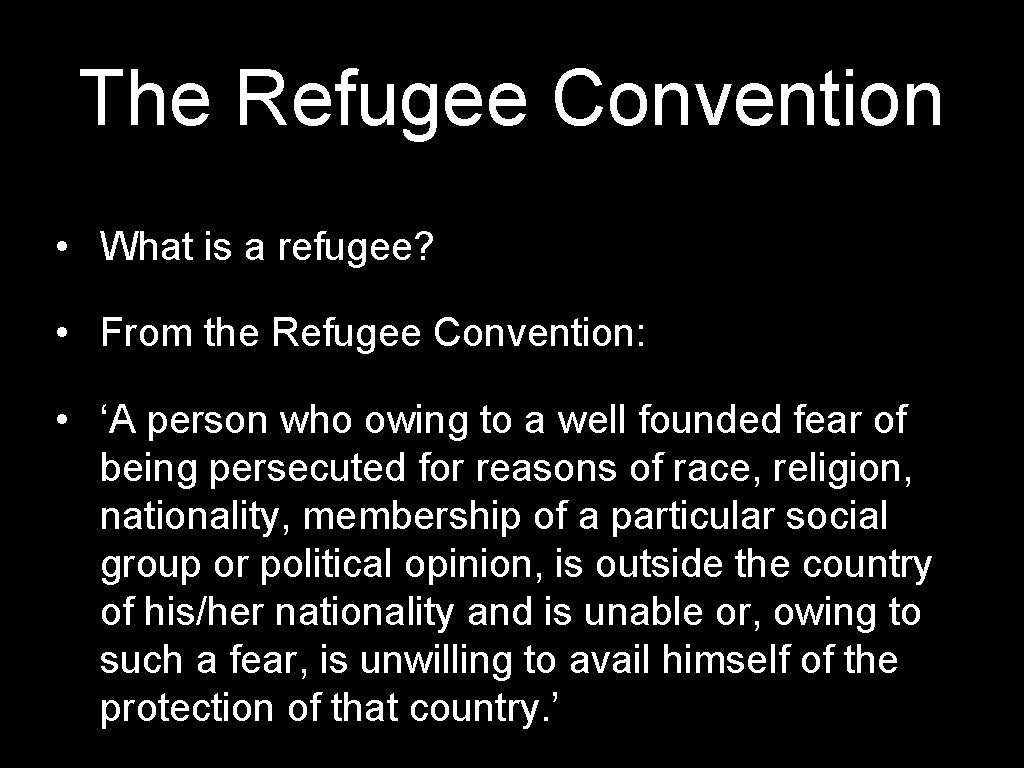 The Refugee Convention • What is a refugee? • From the Refugee Convention: •