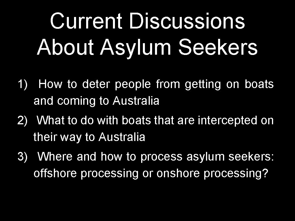 Current Discussions About Asylum Seekers 1) How to deter people from getting on boats