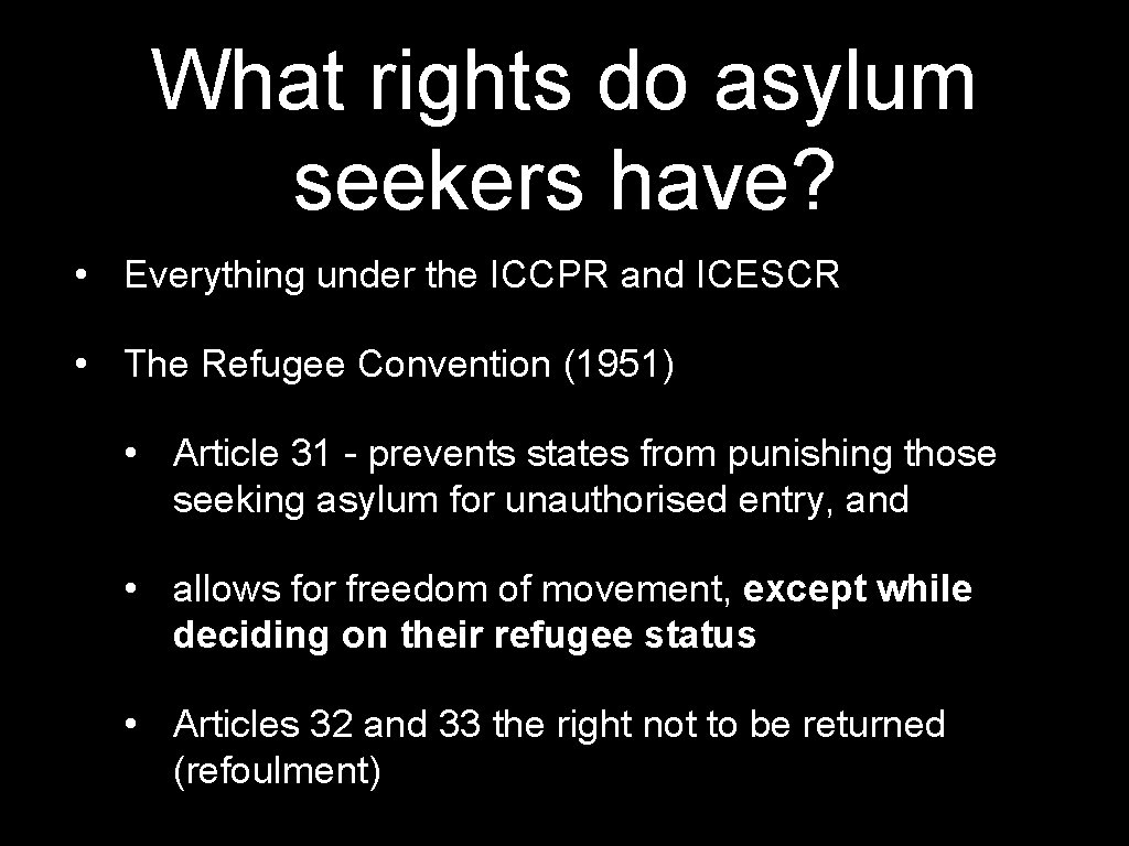 What rights do asylum seekers have? • Everything under the ICCPR and ICESCR •