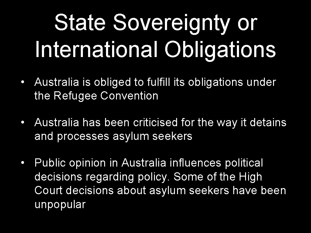 State Sovereignty or International Obligations • Australia is obliged to fulfill its obligations under