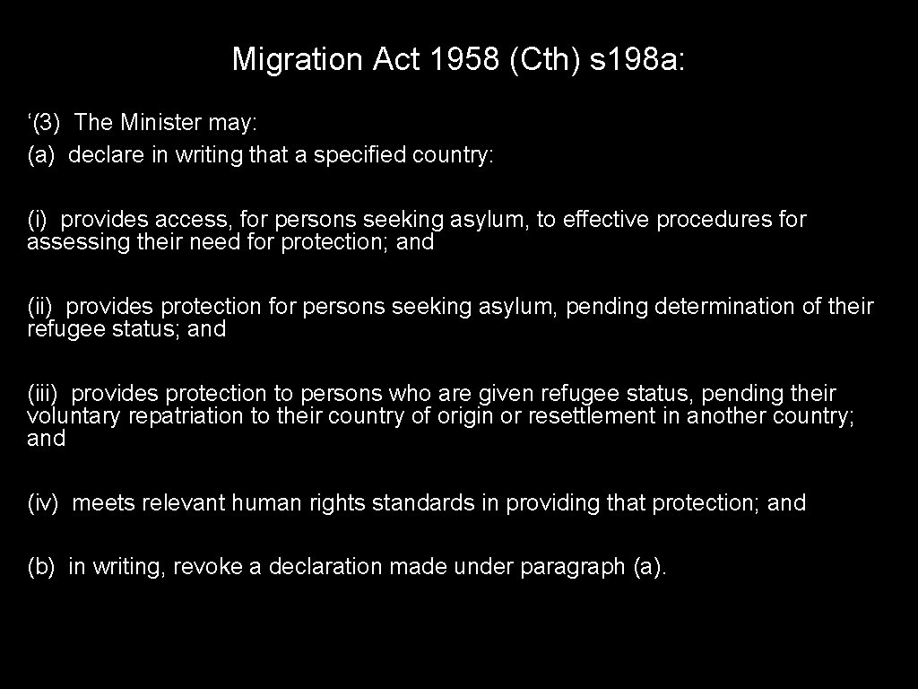 Migration Act 1958 (Cth) s 198 a: ‘(3) The Minister may: (a) declare in