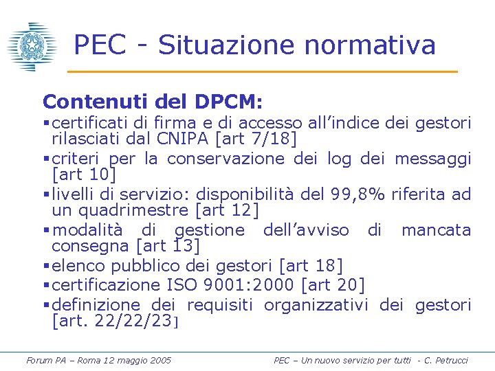 PEC - Situazione normativa Contenuti del DPCM: § certificati di firma e di accesso