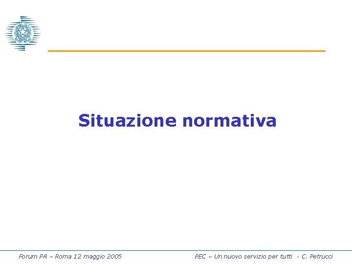 Situazione normativa Forum PA – Roma 12 maggio 2005 PEC – Un nuovo servizio