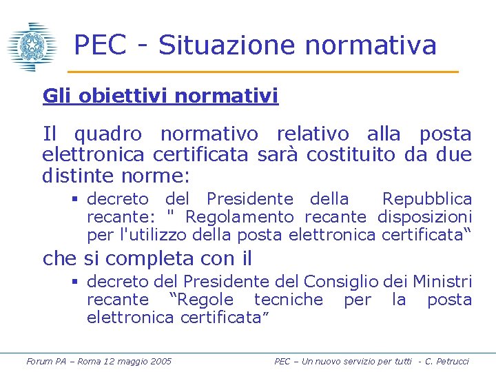 PEC - Situazione normativa Gli obiettivi normativi Il quadro normativo relativo alla posta elettronica