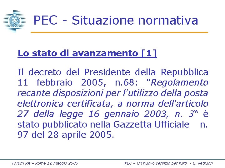 PEC - Situazione normativa Lo stato di avanzamento [1] Il decreto del Presidente della