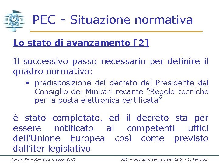 PEC - Situazione normativa Lo stato di avanzamento [2] Il successivo passo necessario per