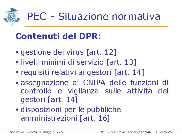 PEC - Situazione normativa Contenuti del DPR: § gestione dei virus [art. 12] §