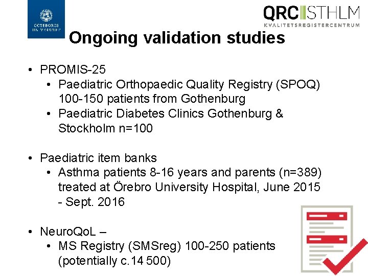 Ongoing validation studies • PROMIS-25 • Paediatric Orthopaedic Quality Registry (SPOQ) 100 -150 patients