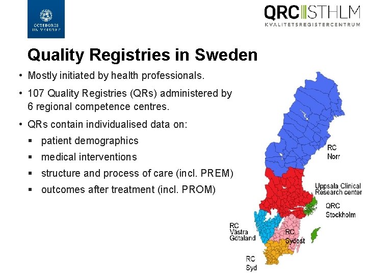 Quality Registries in Sweden • Mostly initiated by health professionals. • 107 Quality Registries