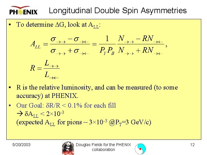 Longitudinal Double Spin Asymmetries • To determine DG, look at ALL: • R is