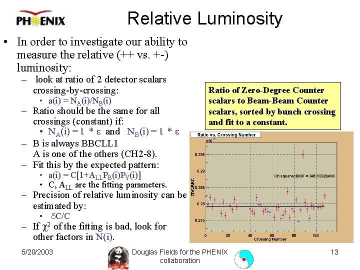 Relative Luminosity • In order to investigate our ability to measure the relative (++