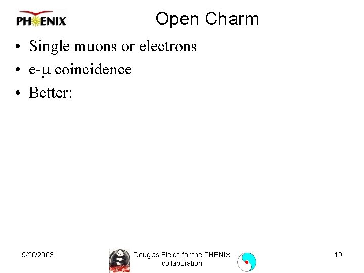 Open Charm • Single muons or electrons • e- coincidence • Better: 5/20/2003 Douglas