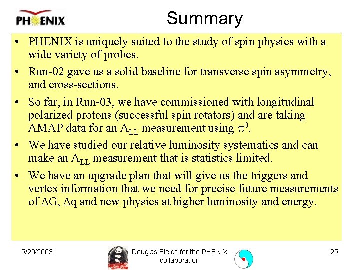 Summary • PHENIX is uniquely suited to the study of spin physics with a